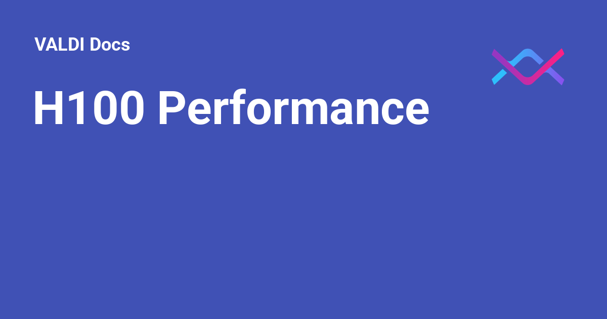 H100 Performance - VALDI Docs
