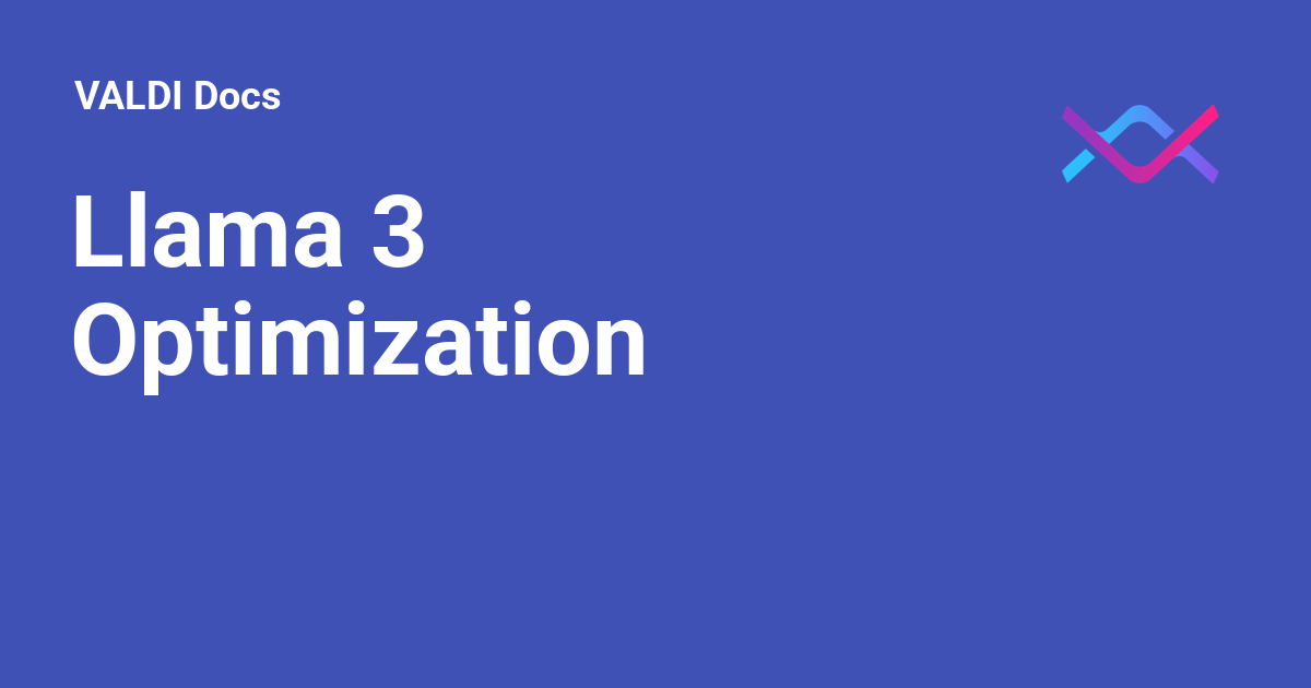 Llama 3 Optimization - VALDI Docs